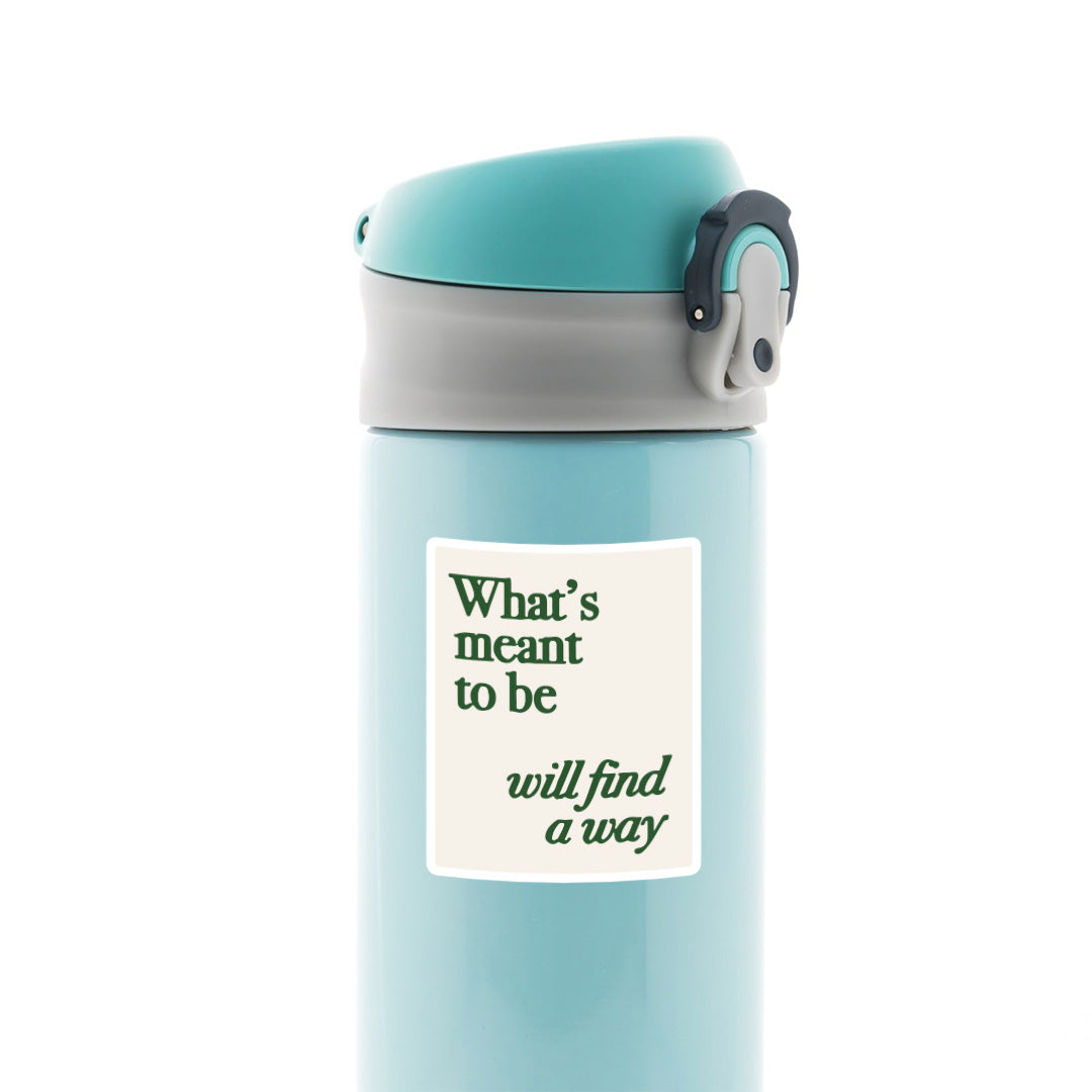What's Meant to be will find a Way Motivational Stickers
