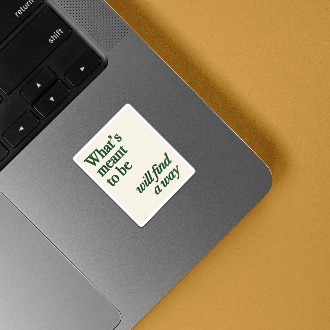 What's Meant to be will find a Way Motivational Stickers