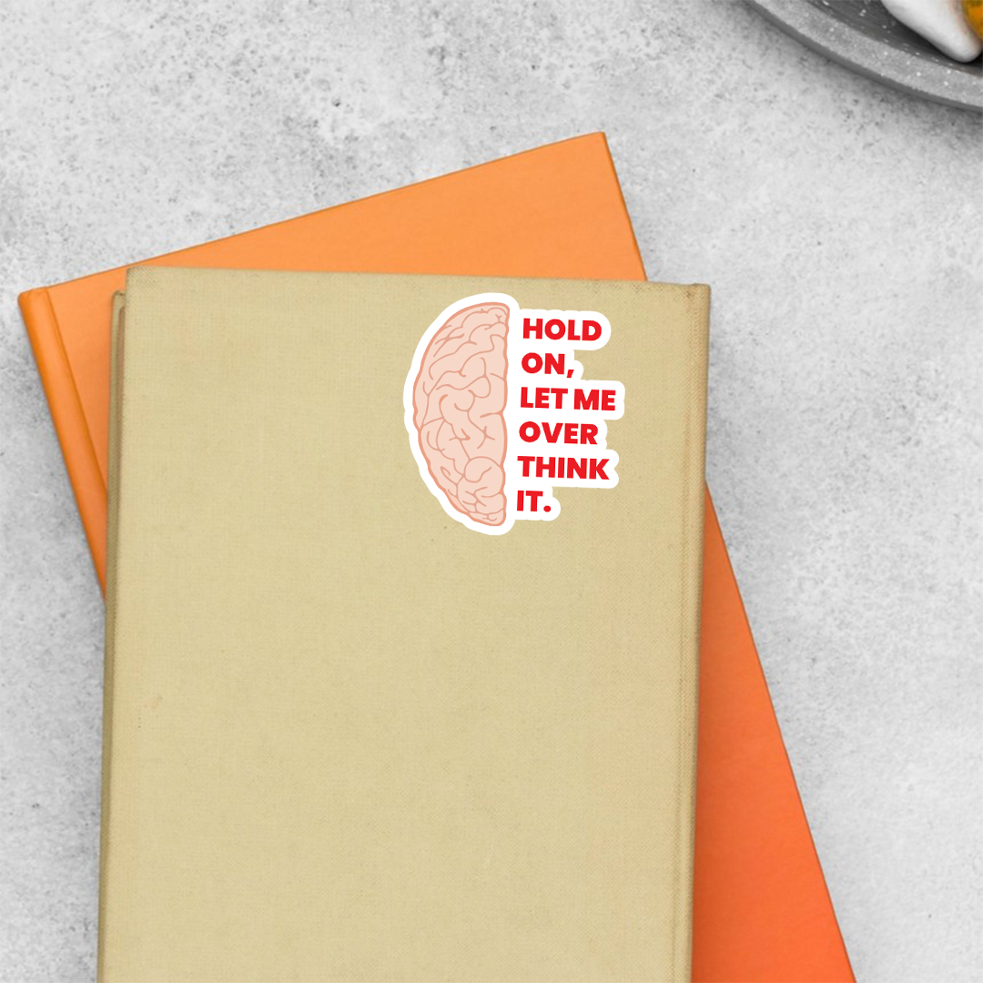 Hold on, Let Me Overthink it Witty Stickers