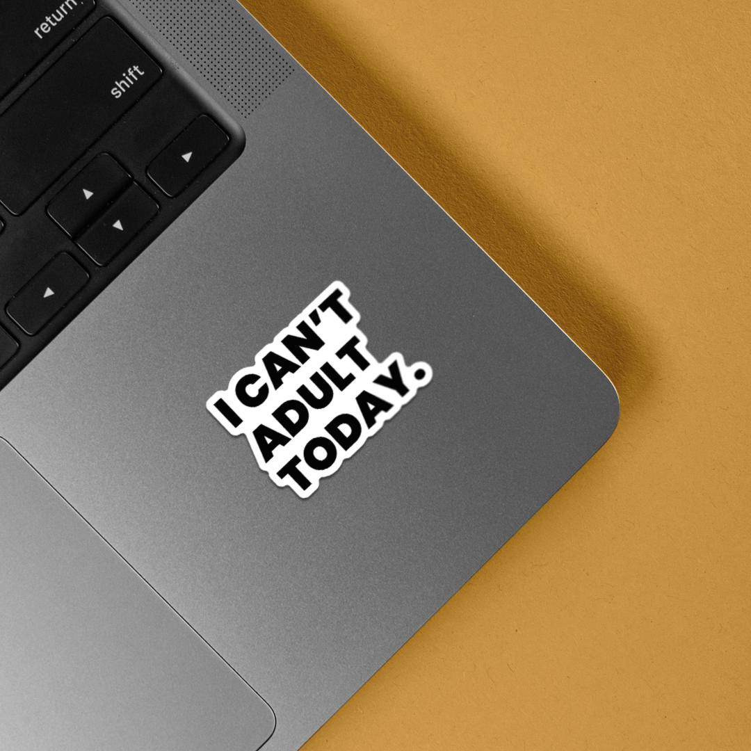 I Can't Adult Today Witty Stickers