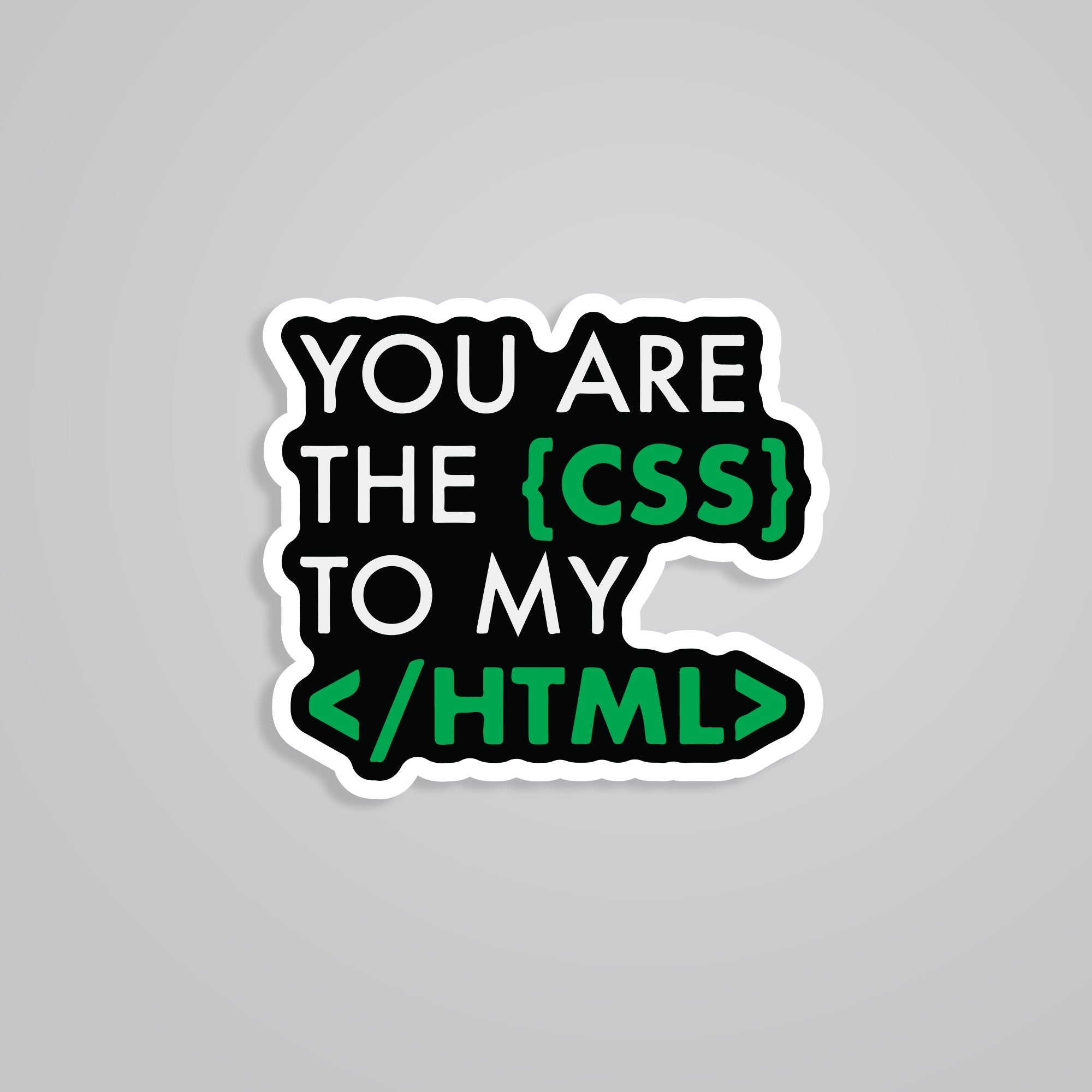 Fomo Store Stickers Witty You are the CSS to my HTML