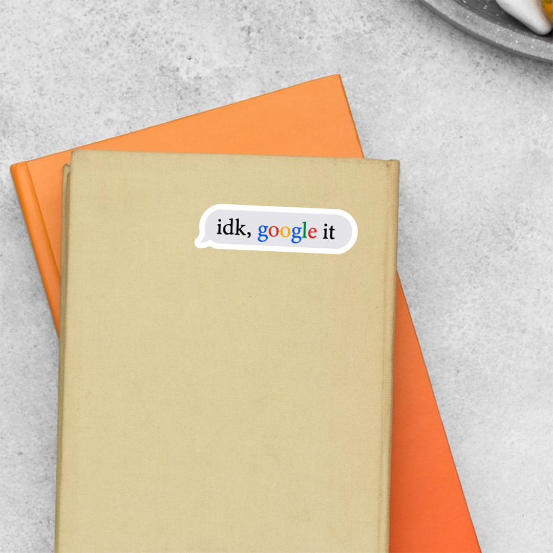 Idk Google it Witty Stickers
